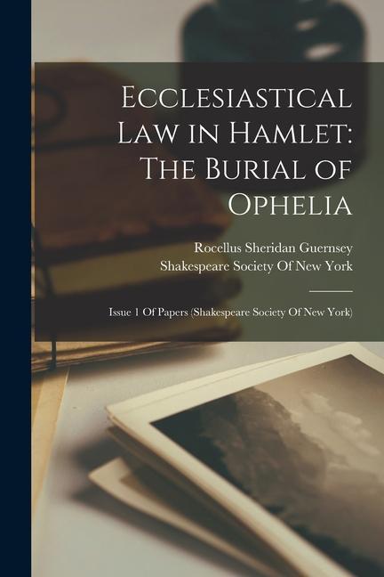 Ecclesiastical Law in Hamlet: The Burial of Ophelia: Issue 1 Of Papers (Shakespeare Society Of New York)