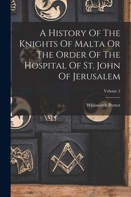 A History Of The Knights Of Malta Or The Order Of The Hospital Of St. John Of Jerusalem; Volume 2