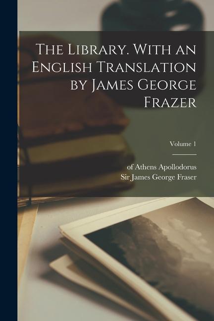 The Library. With an English Translation by James George Frazer; Volume 1