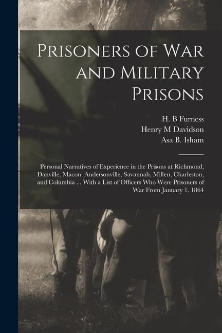 Prisoners of War and Military Prisons; Personal Narratives of Experience in the Prisons at Richmond, Danville, Macon, Andersonville, Savannah, Millen,