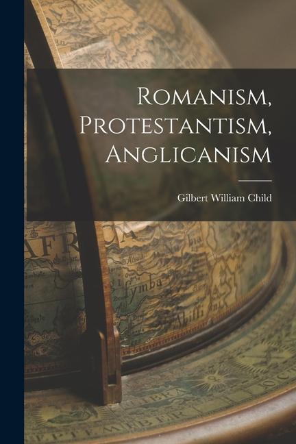 Romanism, Protestantism, Anglicanism