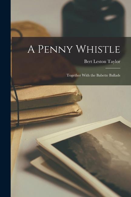 A Penny Whistle: Together With the Babette Ballads