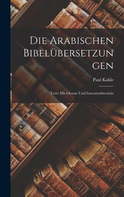 Die Arabischen Bibelübersetzungen: Texte Mit Glossar Und Literaturübersicht