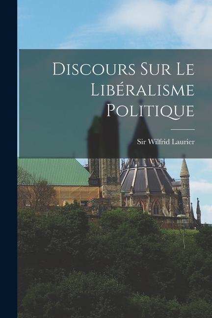 Discours Sur Le Libéralisme Politique