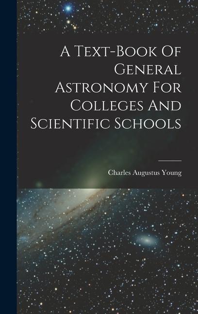 A Text-book Of General Astronomy For Colleges And Scientific Schools