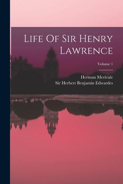 Life Of Sir Henry Lawrence; Volume 1