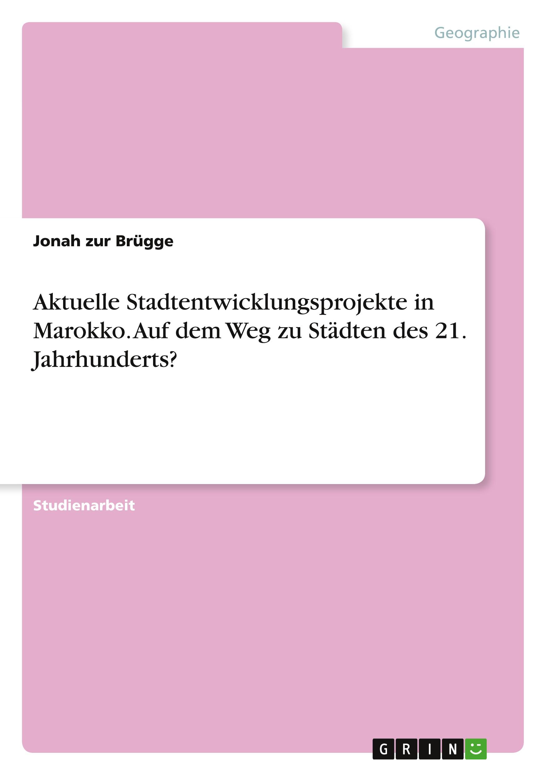 Aktuelle Stadtentwicklungsprojekte in Marokko. Auf dem Weg zu Städten des 21. Jahrhunderts?