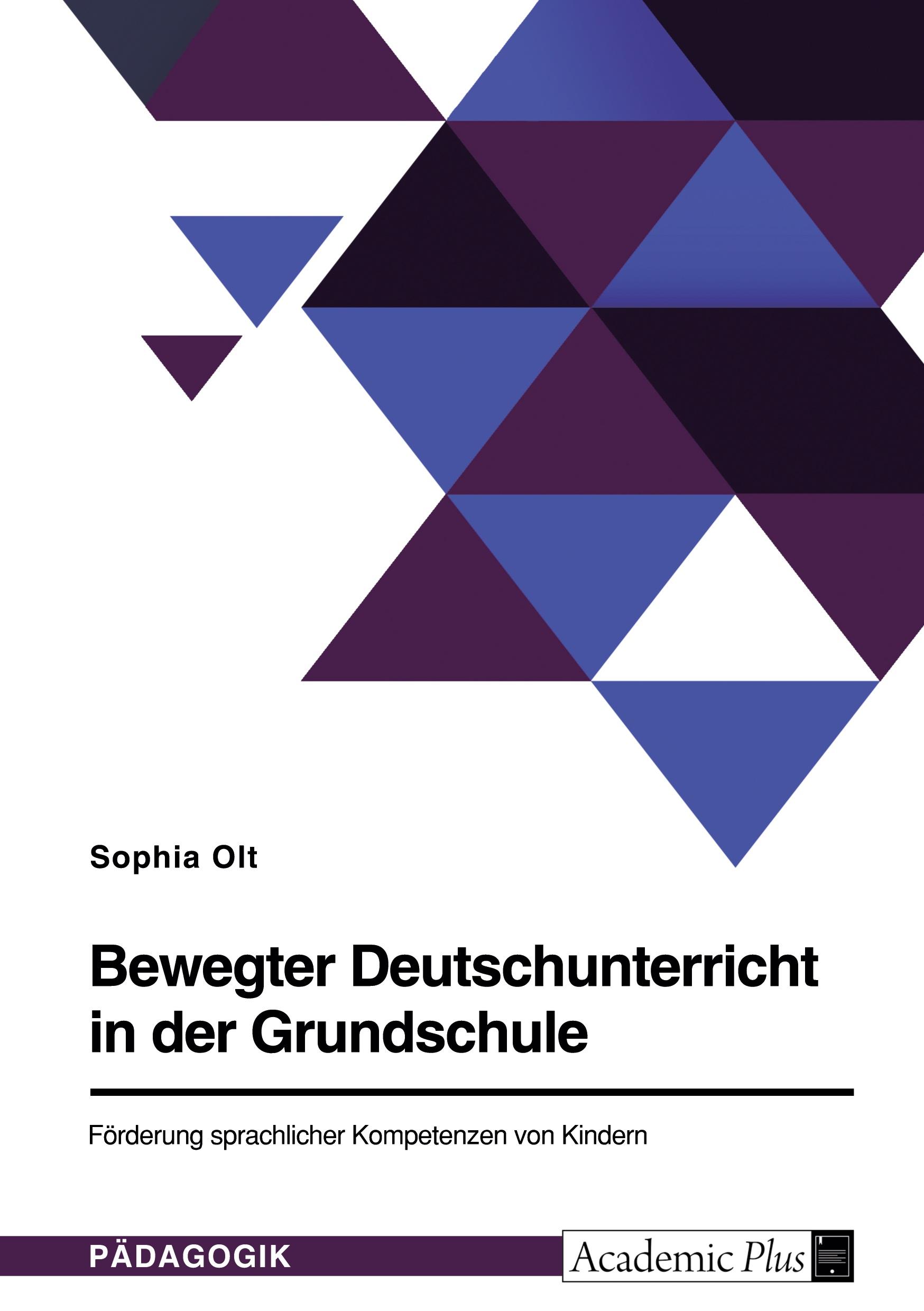 Bewegter Deutschunterricht in der Grundschule. Förderung sprachlicher Kompetenzen von Kindern