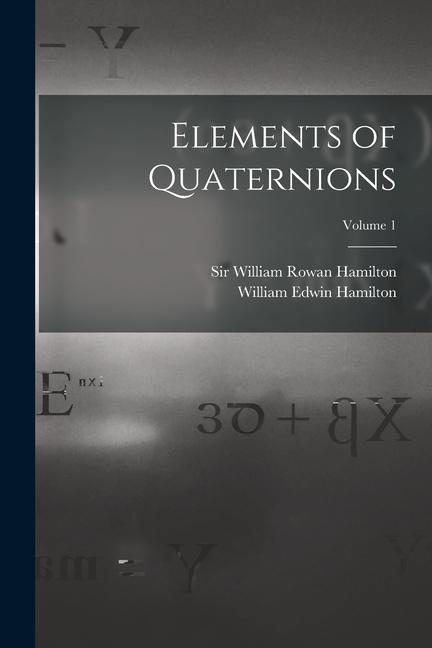 Elements of Quaternions; Volume 1