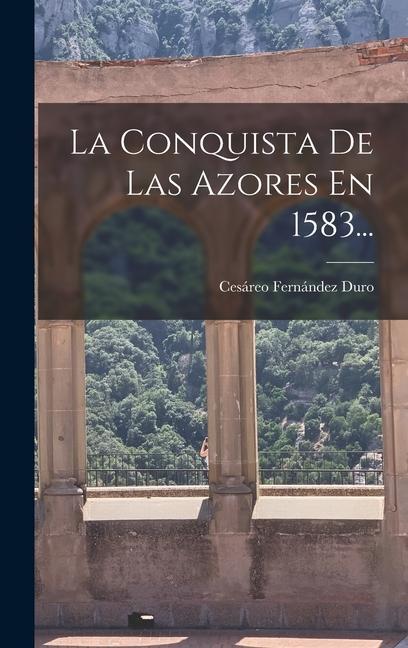 La Conquista De Las Azores En 1583...