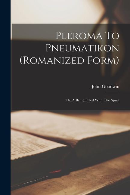 Pleroma To Pneumatikon (romanized Form): Or, A Being Filled With The Spirit