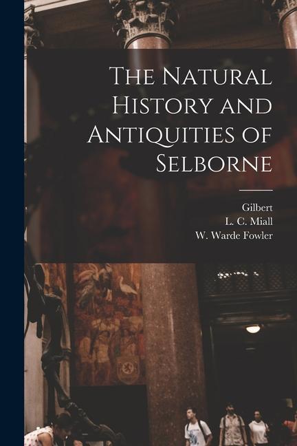 The Natural History and Antiquities of Selborne