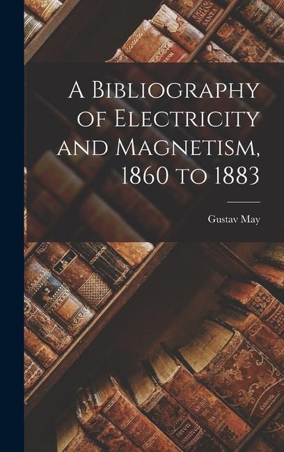 A Bibliography of Electricity and Magnetism, 1860 to 1883