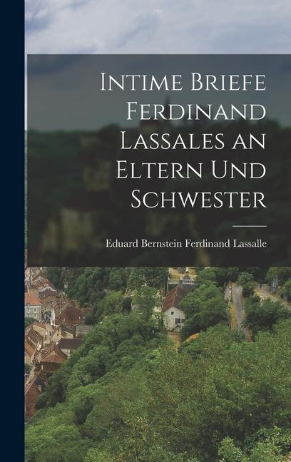 Intime Briefe Ferdinand Lassales an Eltern und Schwester