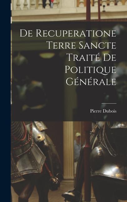 De Recuperatione Terre Sancte Traité de Politique Générale