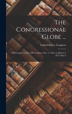 The Congressional Globe ...: 23D Congress to the 42D Congress, Dec. 2, 1833, to March 3, 1873, Part 3