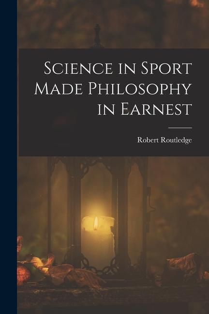 Science in Sport Made Philosophy in Earnest