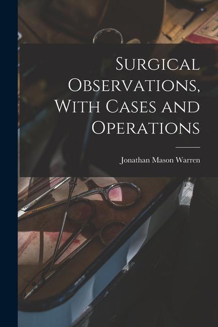 Surgical Observations, With Cases and Operations