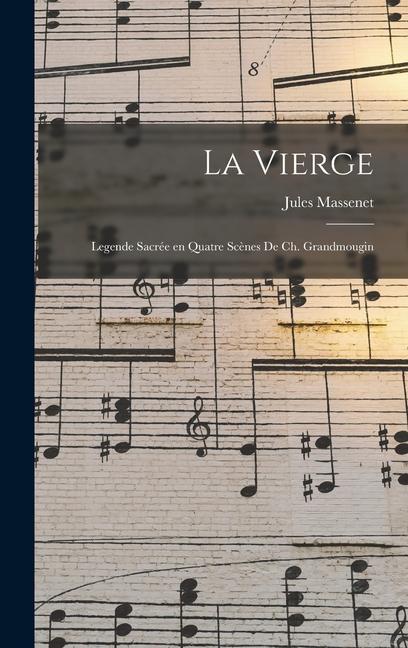 La Vierge; legende sacrée en quatre scènes de Ch. Grandmougin