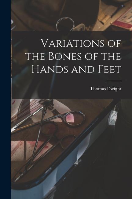 Variations of the Bones of the Hands and Feet