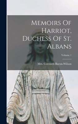 Memoirs Of Harriot, Duchess Of St. Albans; Volume 1