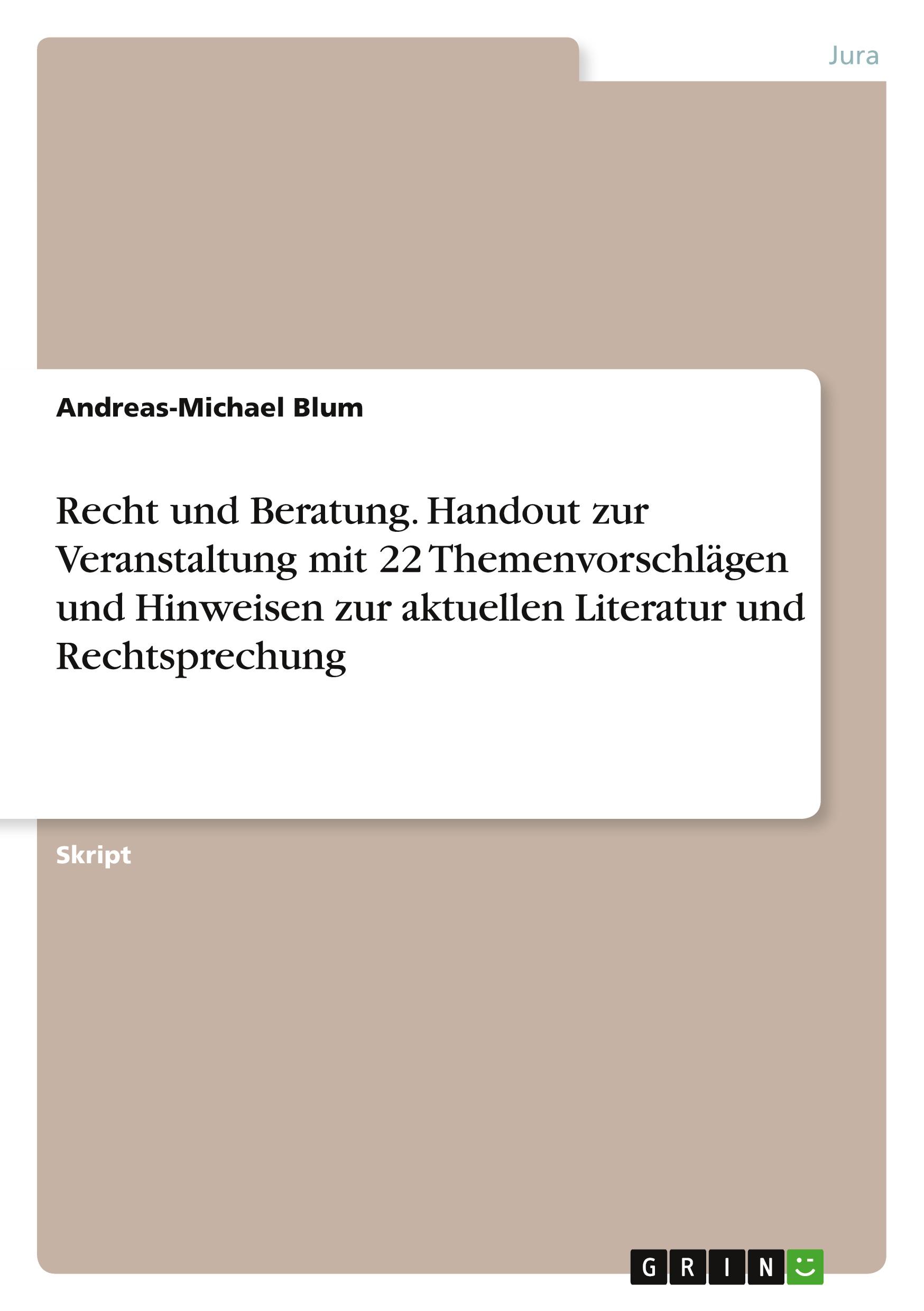 Recht und Beratung. Handout zur Veranstaltung mit 22 Themenvorschlägen und Hinweisen zur aktuellen Literatur und Rechtsprechung