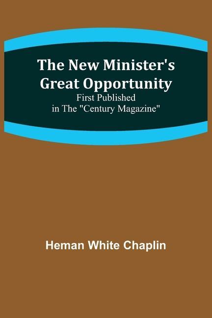 The New Minister's Great Opportunity; First published in the "Century Magazine"