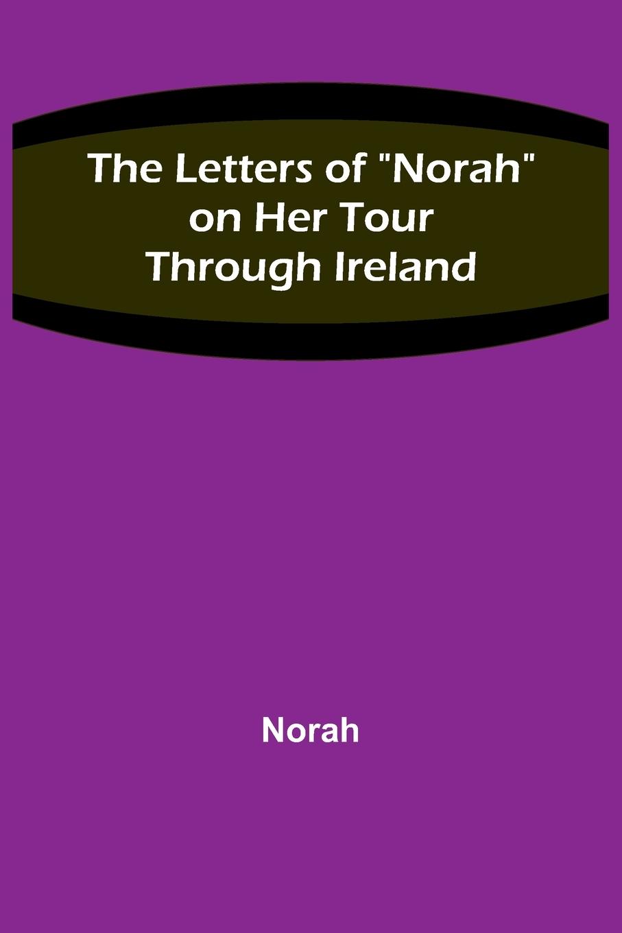 The Letters of "Norah" on Her Tour Through Ireland