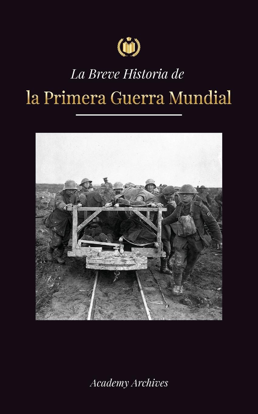 La Breve Historia de la Primera Guerra Mundial