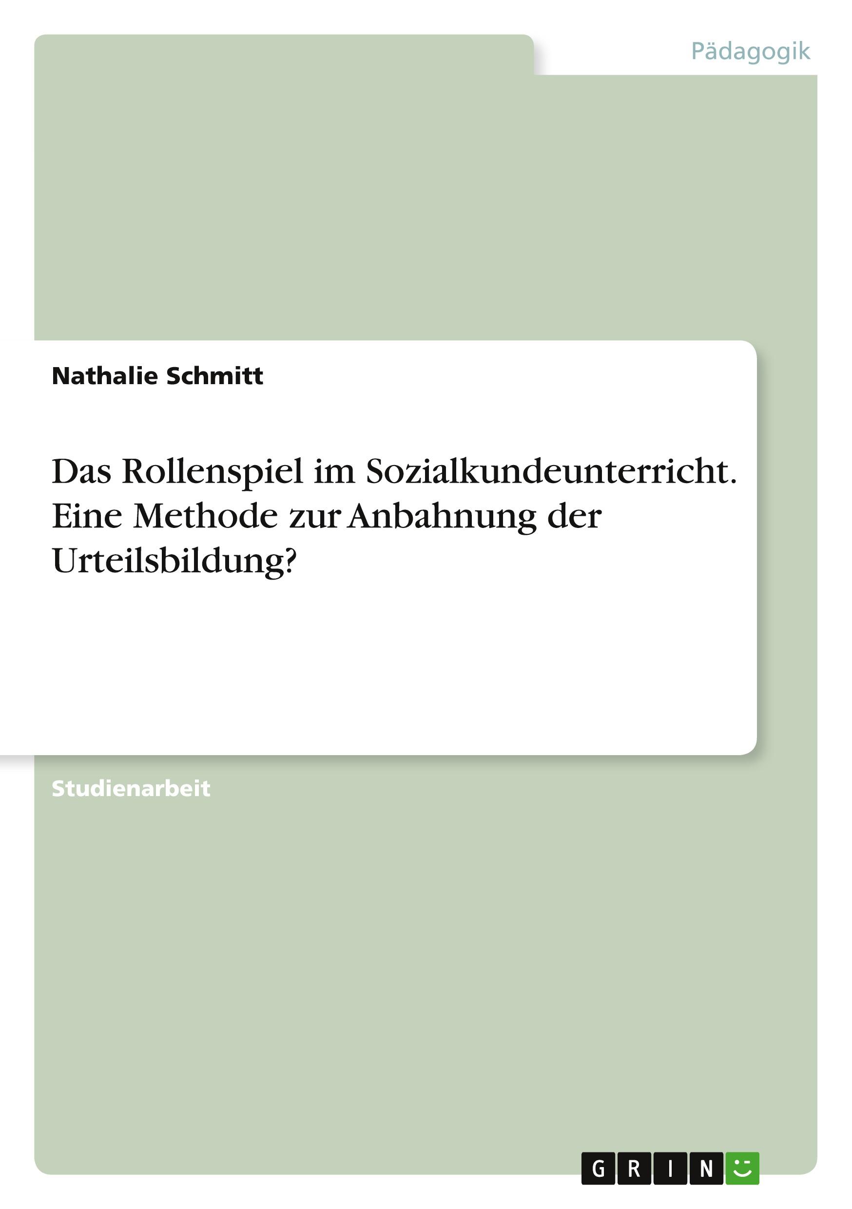 Das Rollenspiel im Sozialkundeunterricht. Eine Methode zur Anbahnung der Urteilsbildung?