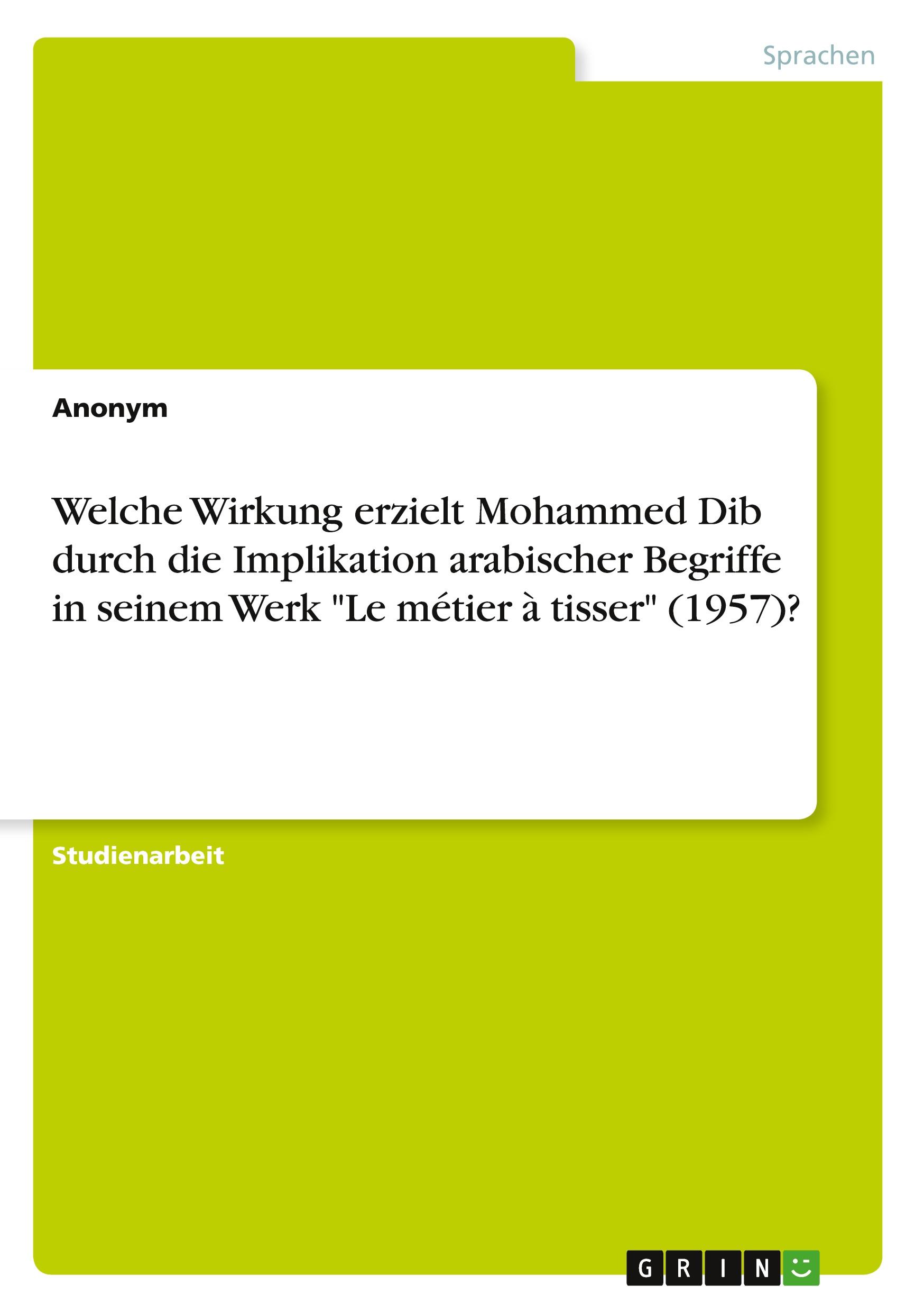 Welche Wirkung erzielt Mohammed Dib durch die Implikation arabischer Begriffe in seinem Werk "Le métier à tisser" (1957)?