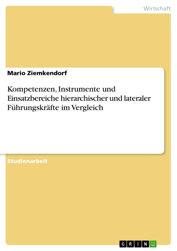 Kompetenzen, Instrumente und Einsatzbereiche hierarchischer und lateraler Führungskräfte im Vergleich