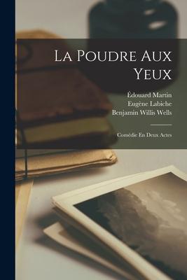 La Poudre Aux Yeux: Comédie En Deux Actes