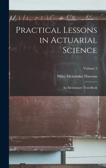 Practical Lessons in Actuarial Science: An Elementary Text-Book; Volume 2