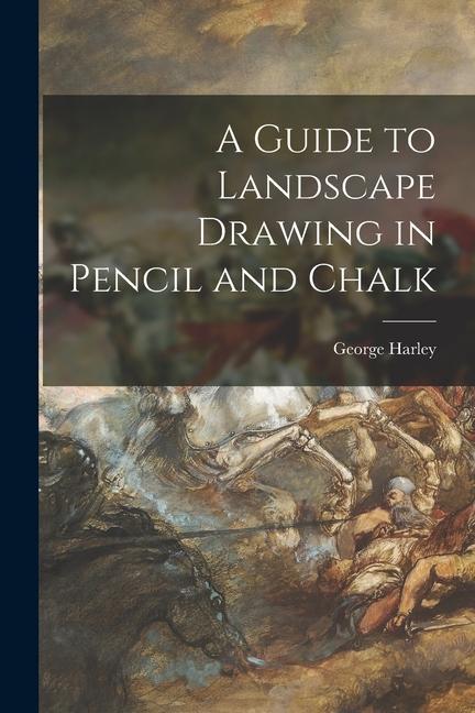 A Guide to Landscape Drawing in Pencil and Chalk