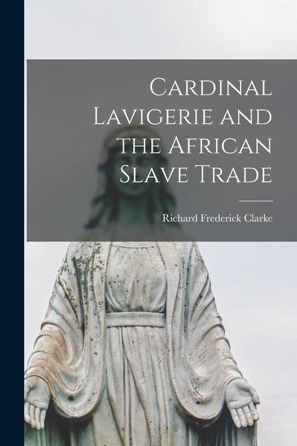 Cardinal Lavigerie and the African Slave Trade