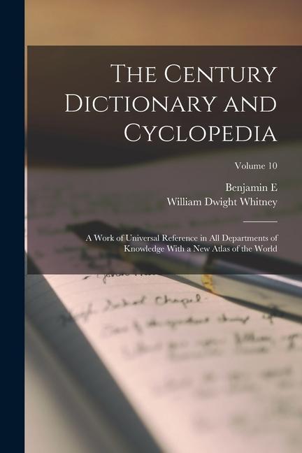 The Century Dictionary and Cyclopedia; a Work of Universal Reference in all Departments of Knowledge With a new Atlas of the World; Volume 10