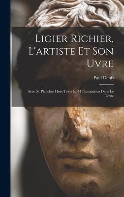 Ligier Richier, l'artiste et son uvre; avec 51 planches hors texte et 44 illustrations dans le texte