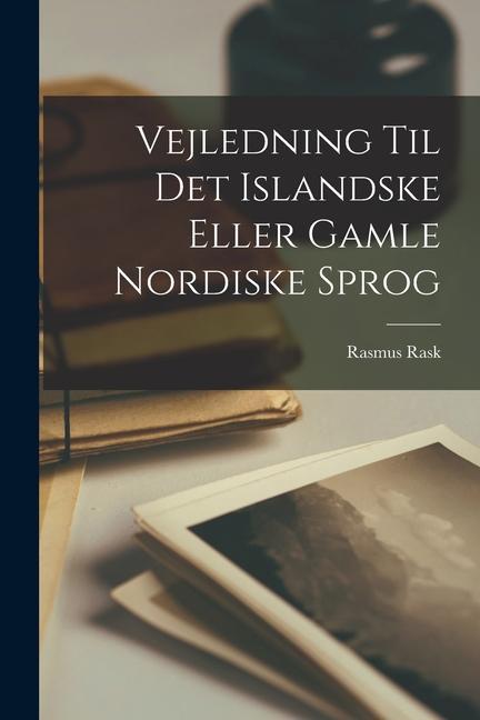 Vejledning Til Det Islandske Eller Gamle Nordiske Sprog