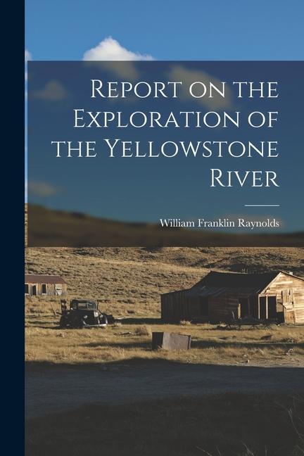 Report on the Exploration of the Yellowstone River