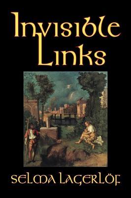 Invisible Links by Selma Lagerlof, Fiction, Action & Adventure, Fairy Tales, Folk Tales, Legends & Mythology