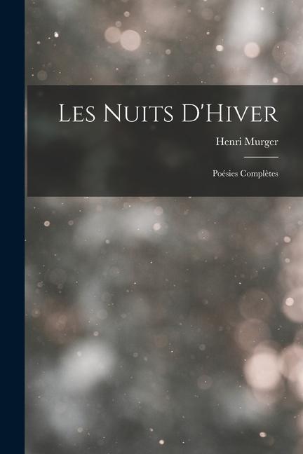 Les Nuits D'Hiver: Poésies Complètes