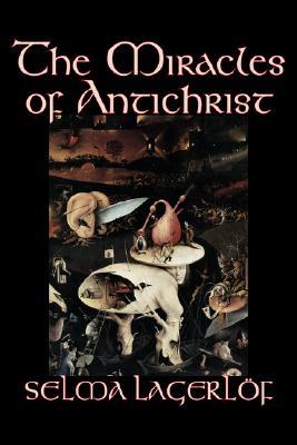 The Miracles of Antichrist by Selma Lagerlof, Fiction, Christian, Action & Adventure, Fairy Tales, Folk Tales, Legends & Mythology