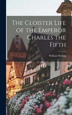 The Cloister Life of the Emperor Charles the Fifth