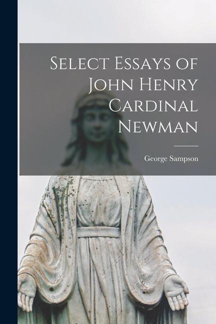 Select Essays of John Henry Cardinal Newman