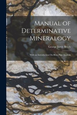 Manual of Determinative Mineralogy: With an Introduction On Blow-Pipe Analysis