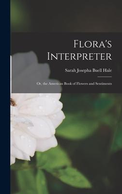 Flora's Interpreter: Or, the American Book of Flowers and Sentiments