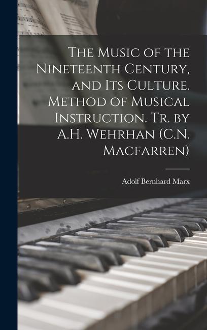 The Music of the Nineteenth Century, and Its Culture. Method of Musical Instruction. Tr. by A.H. Wehrhan (C.N. Macfarren)