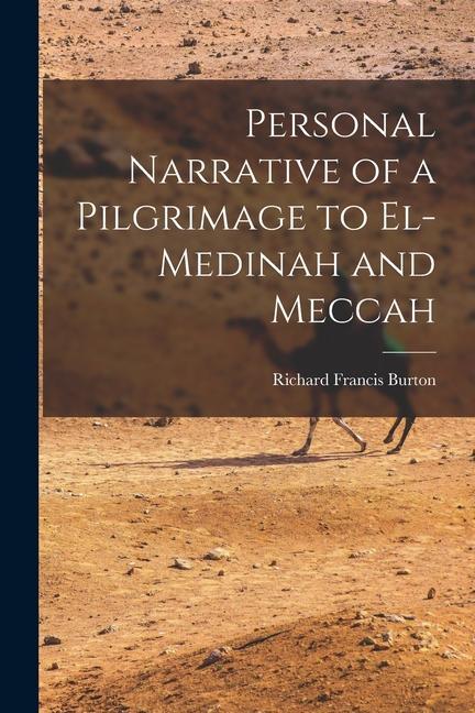 Personal Narrative of a Pilgrimage to El-Medinah and Meccah