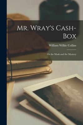 Mr. Wray's Cash-Box; Or the Mask and the Mystery